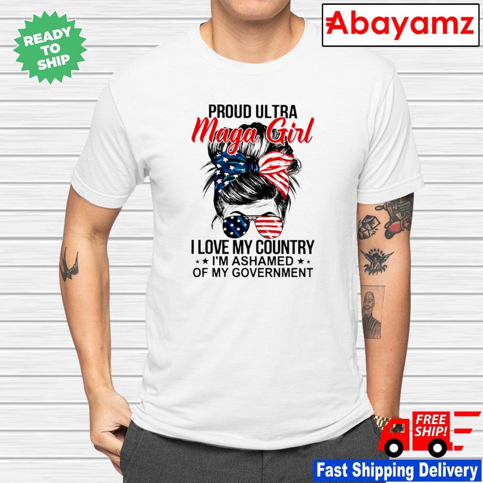 Messy Bun Proud Ultra Maga Girl I Love My Country I'm Ashamed Shirt