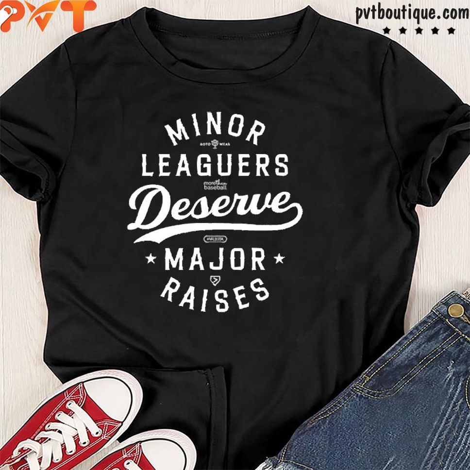 Minor Leaguers Deserve Major Raises Shirt