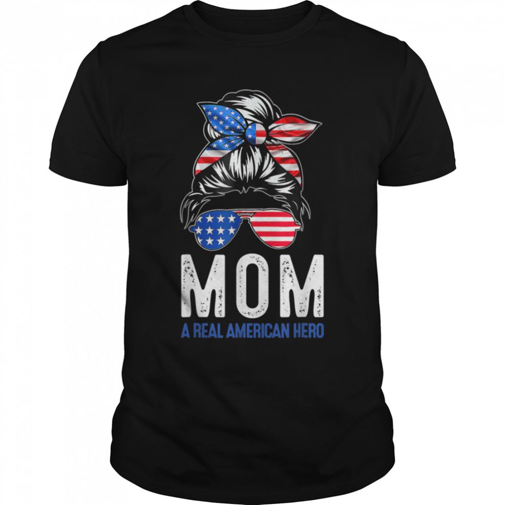 Mom A Real American Hero Messy Bun Memorial Day 4th Of July T Shirt B09ZDRN3MJ