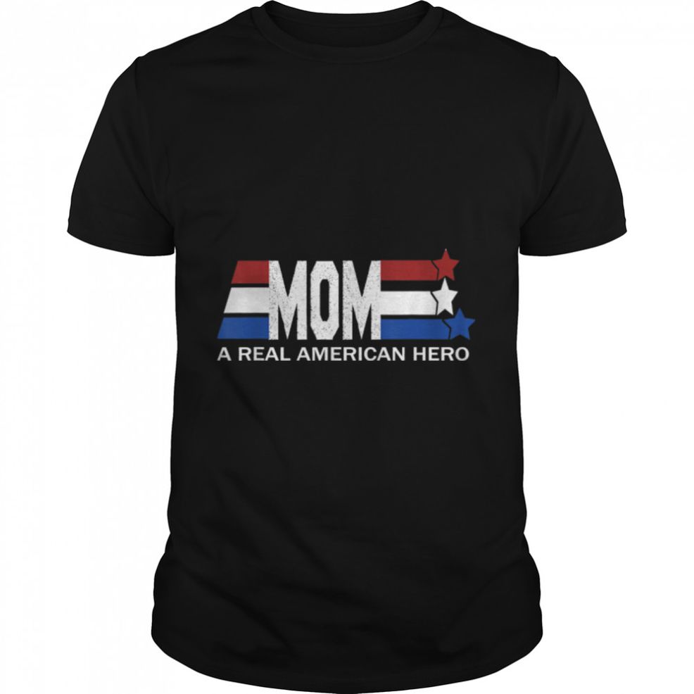 Mom A Real American Hero T Shirt B09ZNPC8GJ