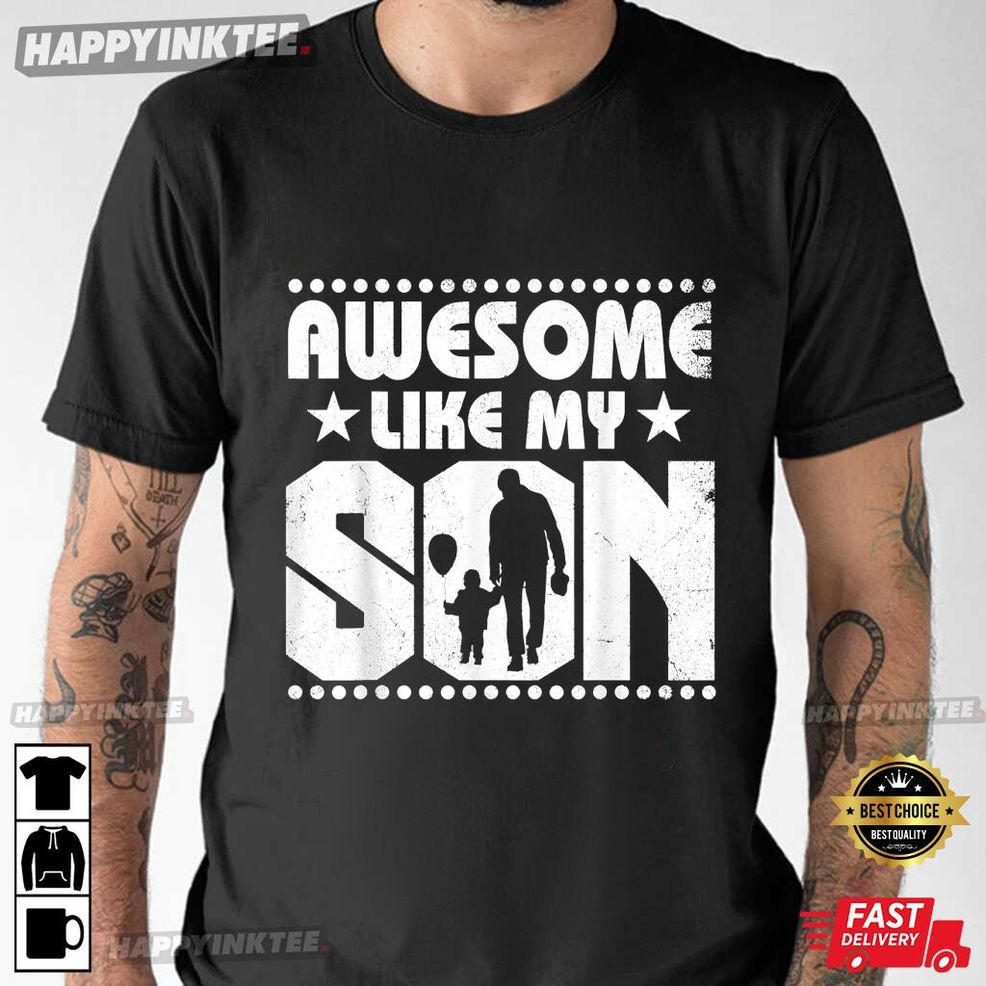 Mom Dad Quote Awesome Like My Son Happy Father's Day Family T Shirt