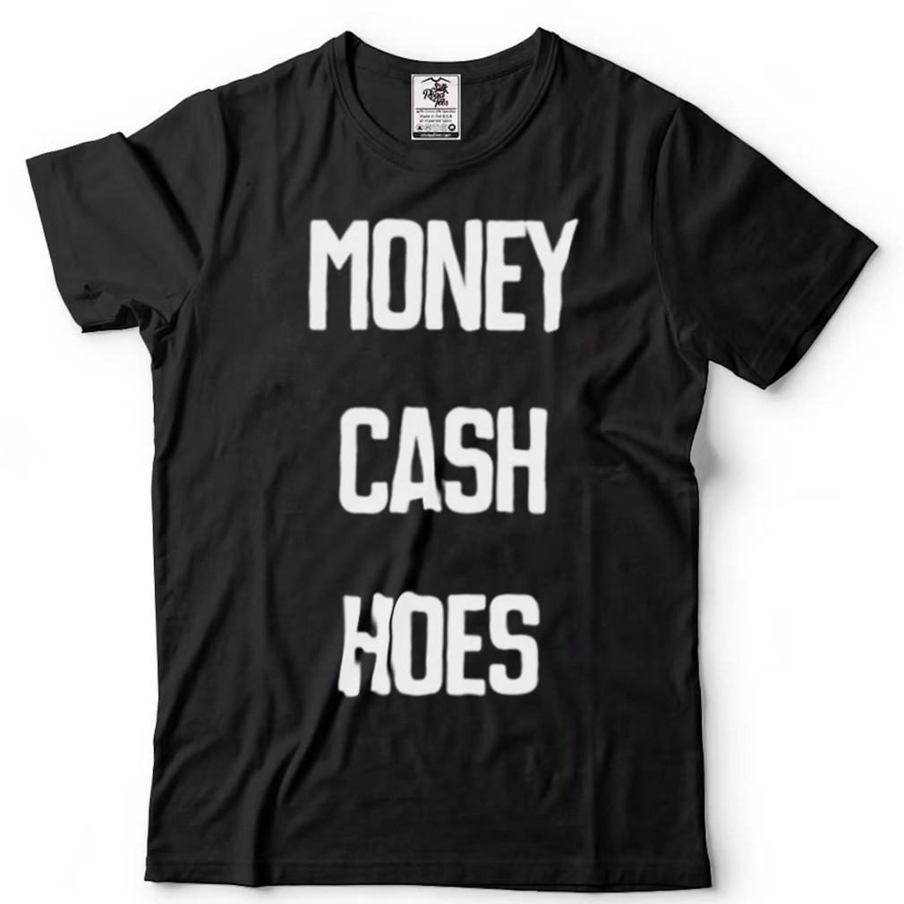 Money cash hoes shirt