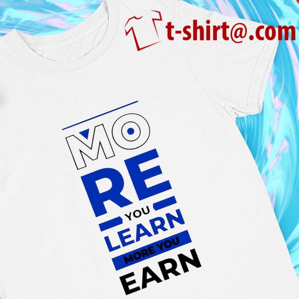 More you learn more you earn 2022 T-shirt