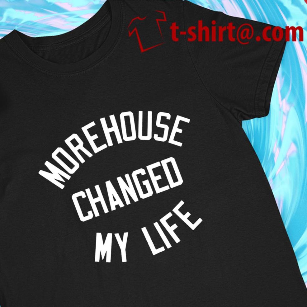 Morehouse Changed My Life Funny T Shirt