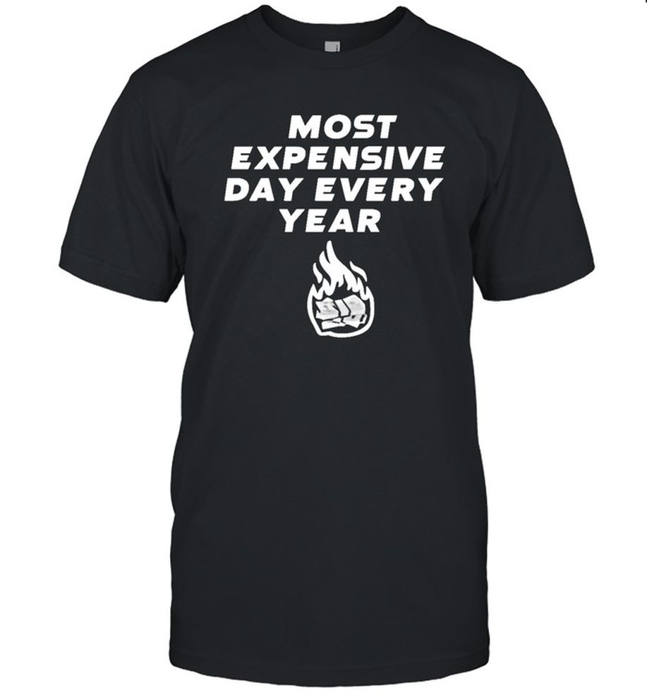 Most Expensive Day Every Year Shirt