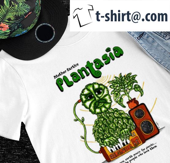 Mother Earth’s Plantasia warm carth Earth music for plants and the people who love them shirt