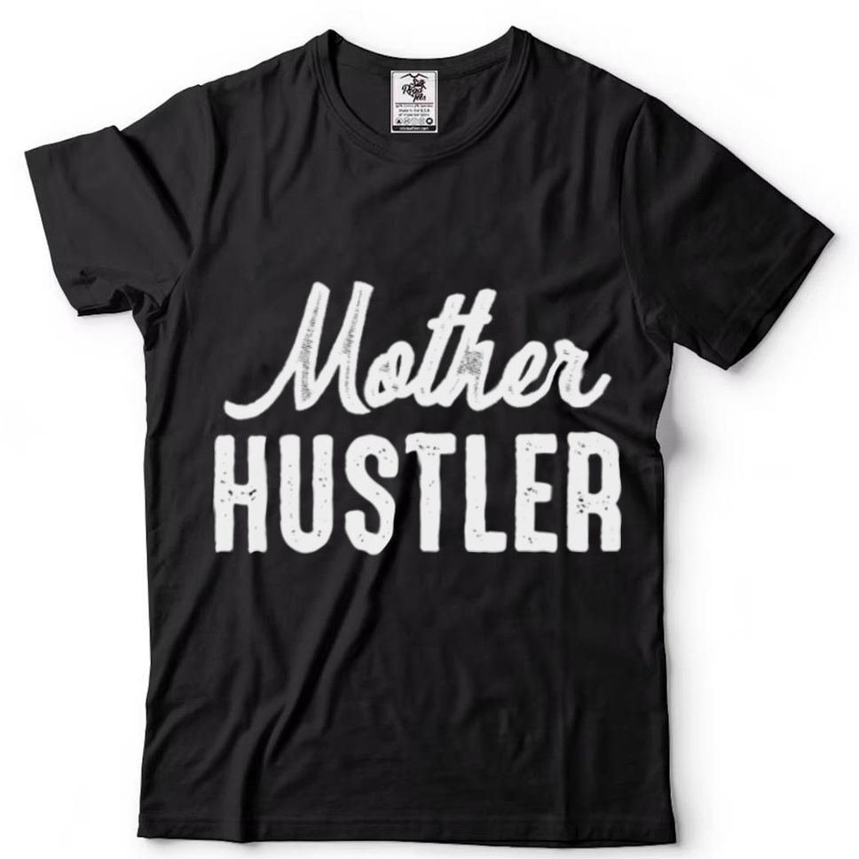 Mother Hustler Mom Mother Hustling Shirt