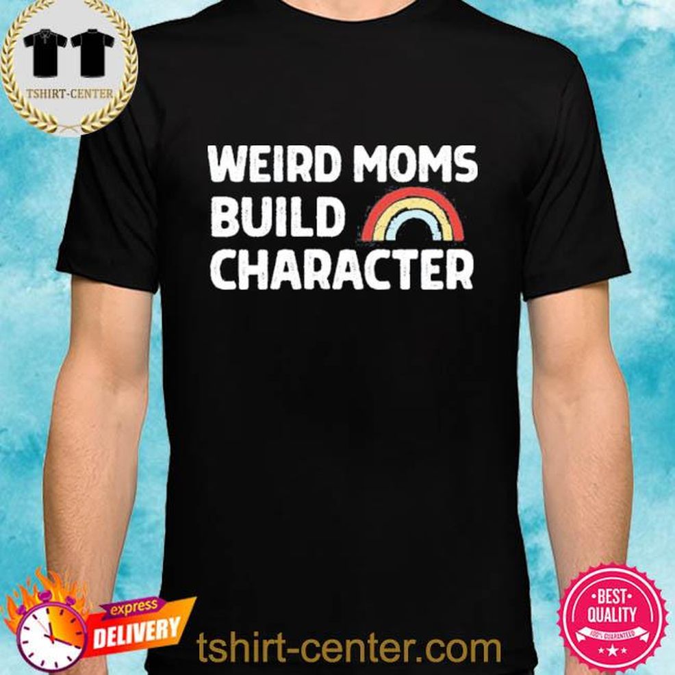 Mother’s Day April Fiet Weird Moms Build Character Shirt