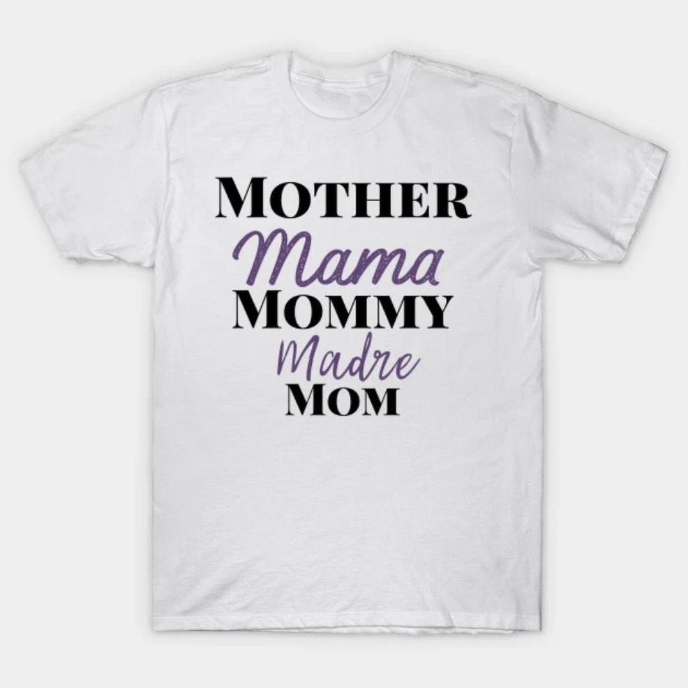 Mothers Day Gift Mother Mama Mommy Madre Mom Shirt