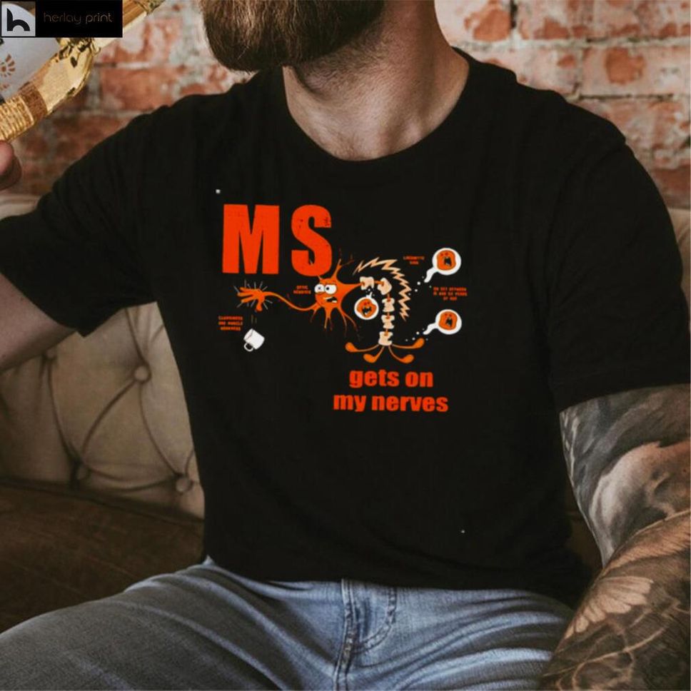 Multiple Sclerosis Awareness Get On My Nerves Shirt