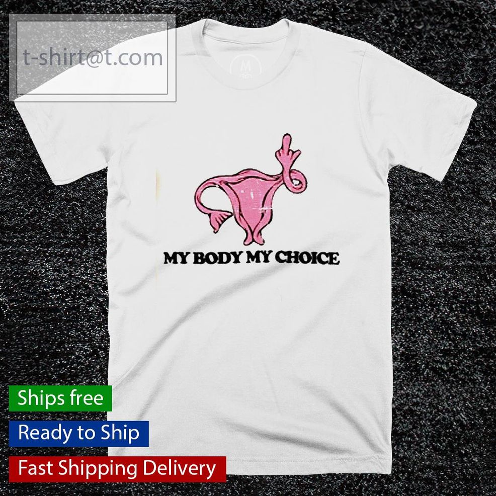 My Body My Choice Abortion Shirt