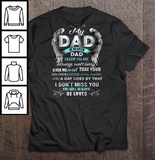 My Dad In Heaven Dad I Know You Are Always Watching Over Me And That Your Guiding Hand Will Forever Be On My Shoulder TShirt