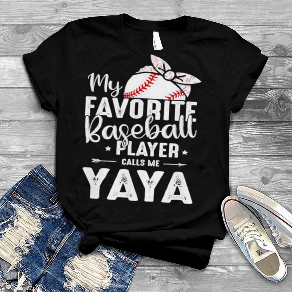 My Favorite Baseball Player Calls Me Yaya Shirt