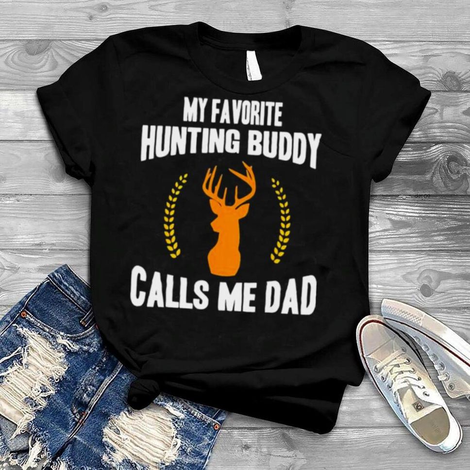 My Favorite Hunting Buddy Calls Me Dad Father’s Day Shirt