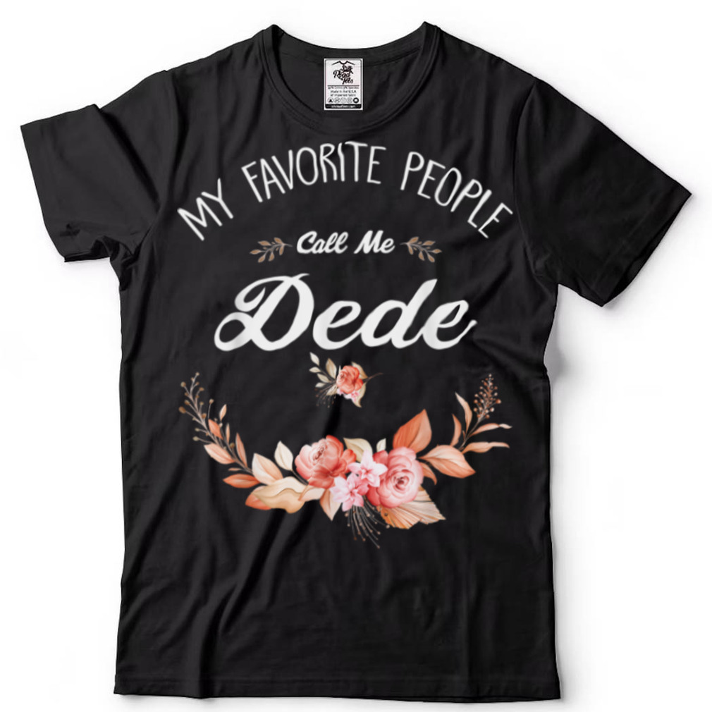 My Favorite People Call Me Dede Vintage Womens and Mens T Shirt