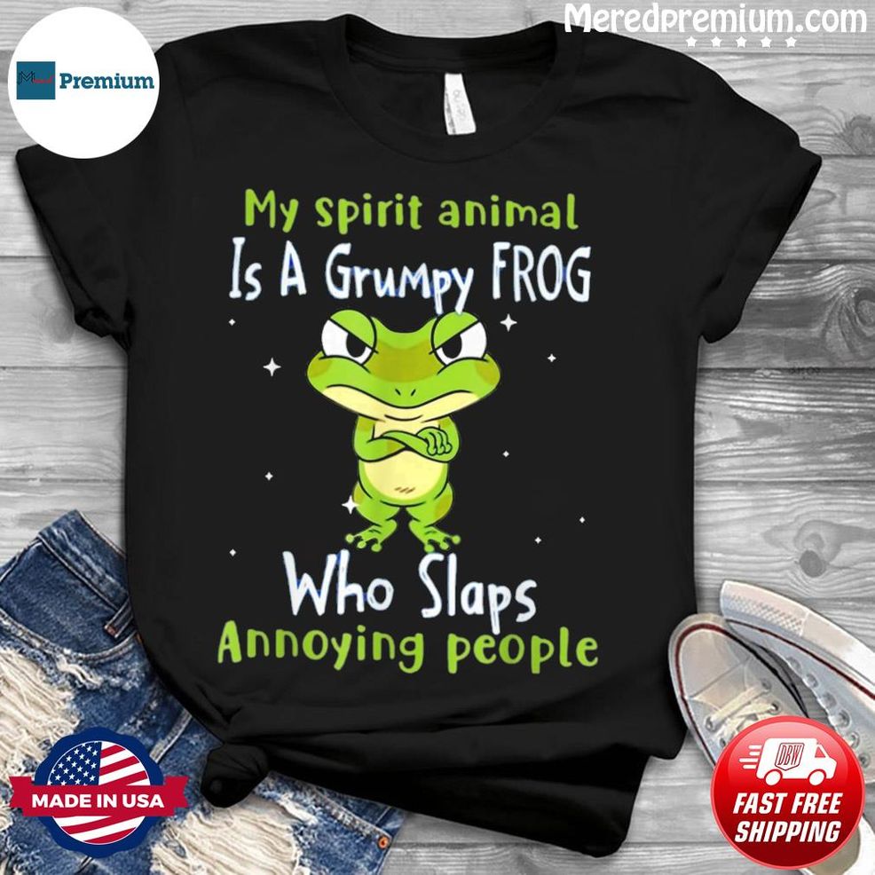 My Spirit Animal Is A Grumpy Frogs Who Slaps Annoying People Shirt