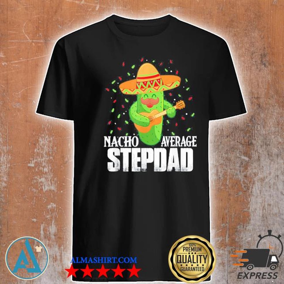 Nacho Average Stepdad Cinco De Mayo Mexican Shirt