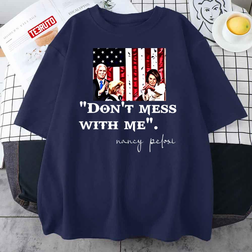 Nancy Pelosi Clapping USA Flag Don’t Mess With Me Unisex T-Shirt