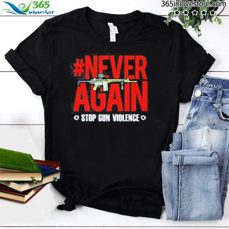 Never again stop gun violence shirt