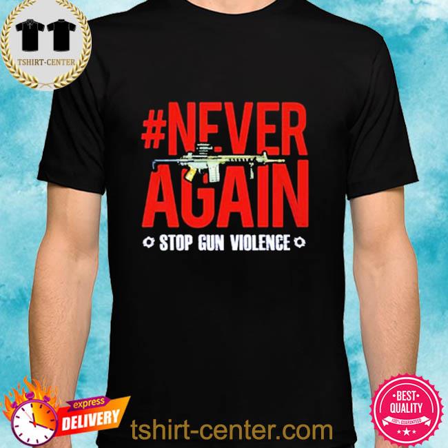 Never Again Stop Gun Violence Unisex T-Shirt