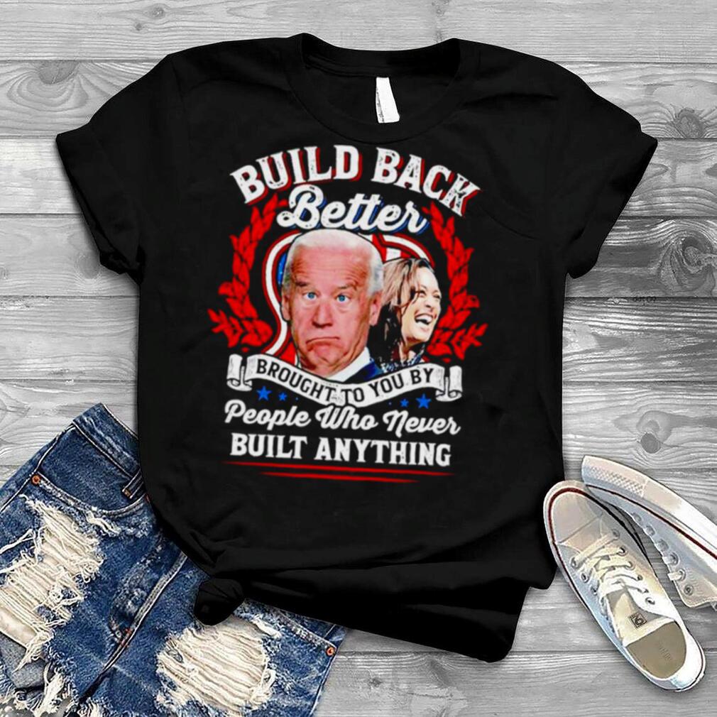 Never Built Anything T shirt