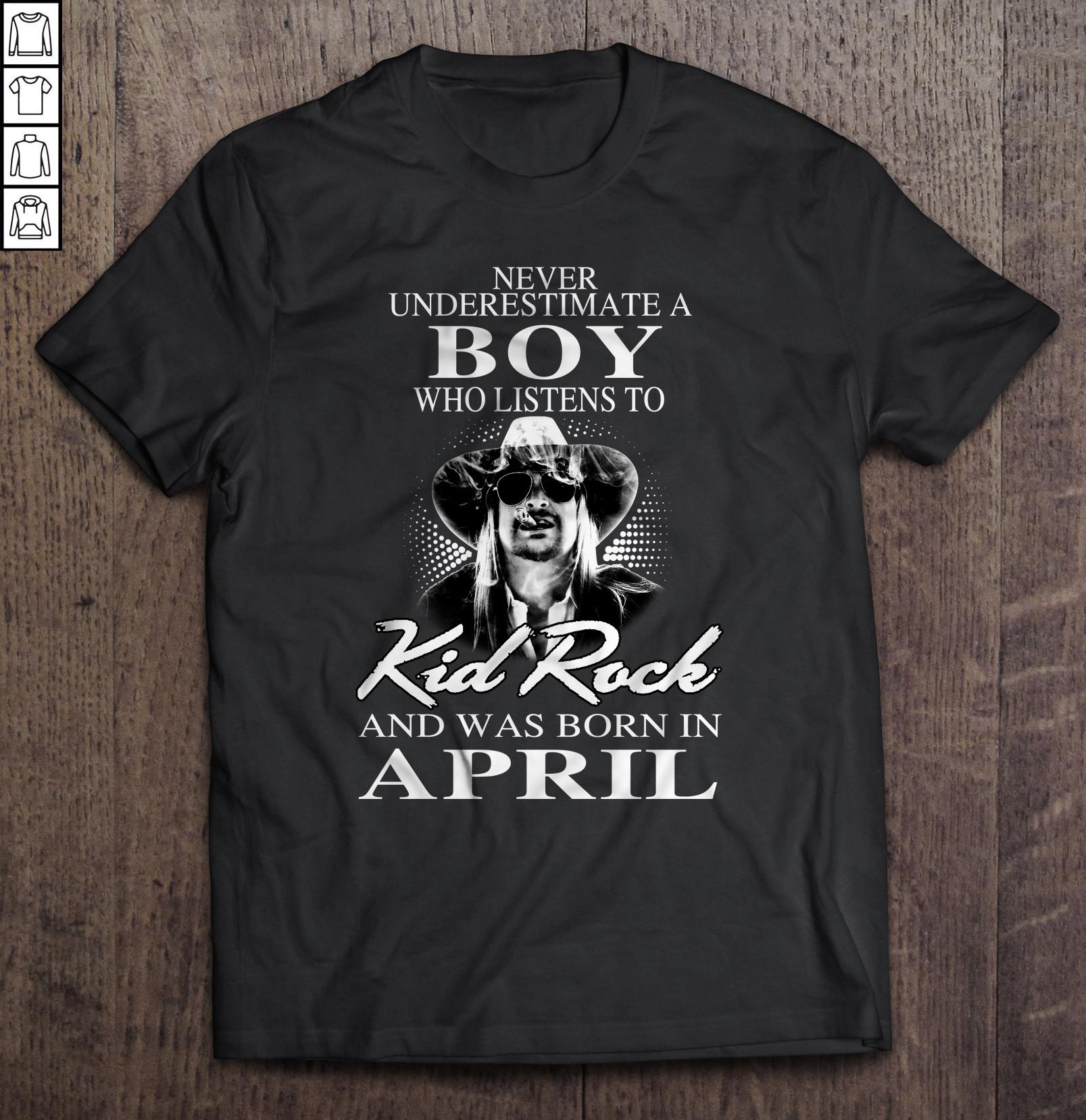 Never Underestimate A Boy Who Listens To Kid Rock And Was Born In April Shirt