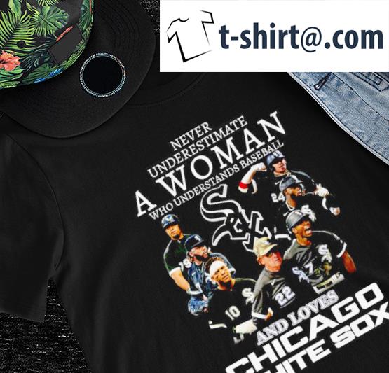 Never underestimate a woman who understands baseball and loves Chicago White Sox 2022 shirt