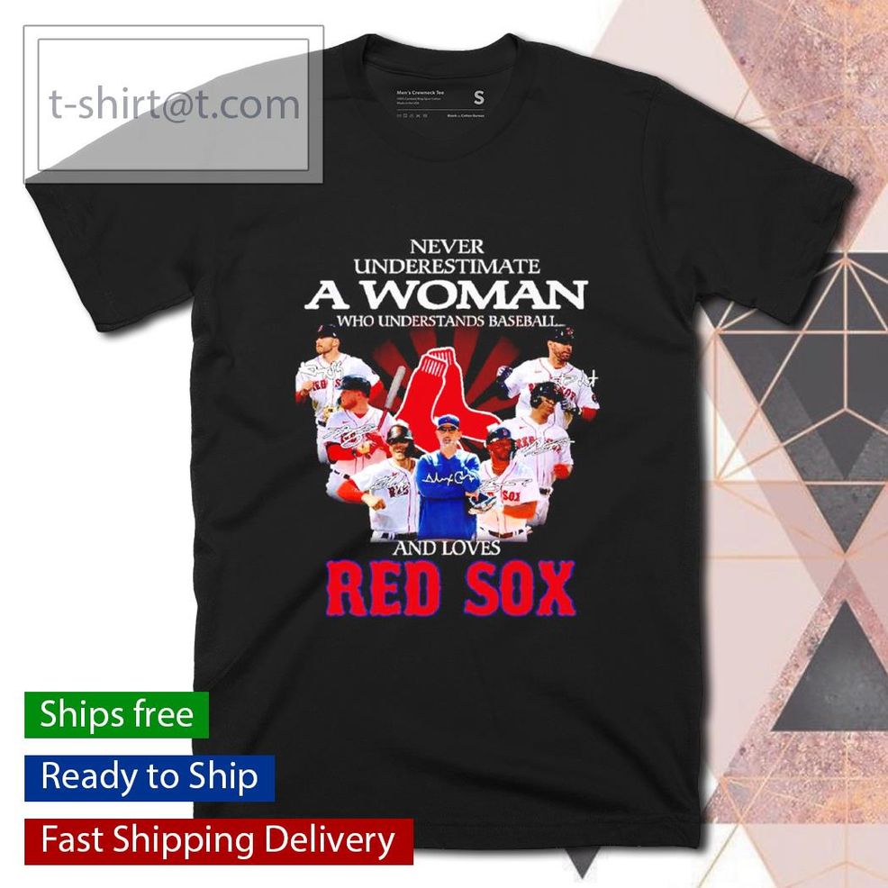 Never Underestimate A Woman Who Understands Baseball And Loves Red Sox Signatures Shirt