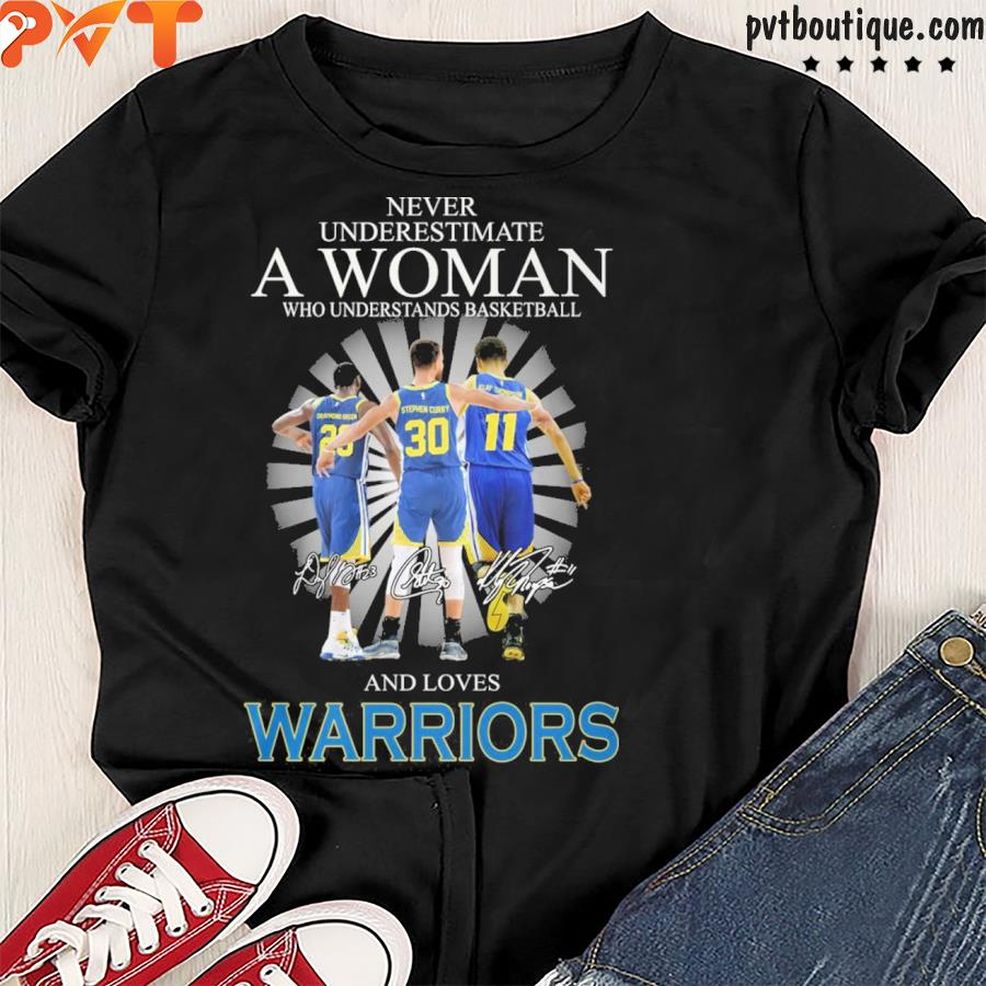 Never Underestimate A Woman Who Understands Basketball And Loves Warriors Shirt
