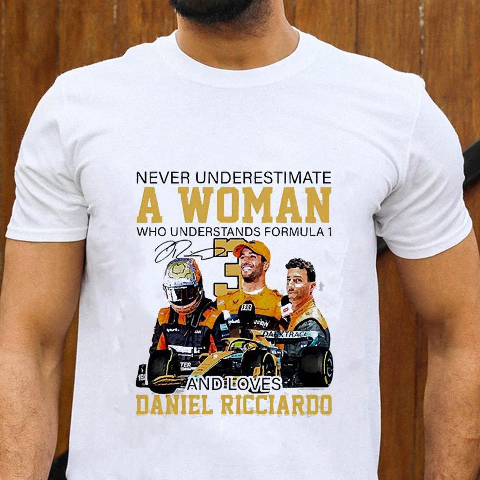 Never Underestimate A Woman Who Understands Formula 1 And Loves Daniel Ricciardo Shirt
