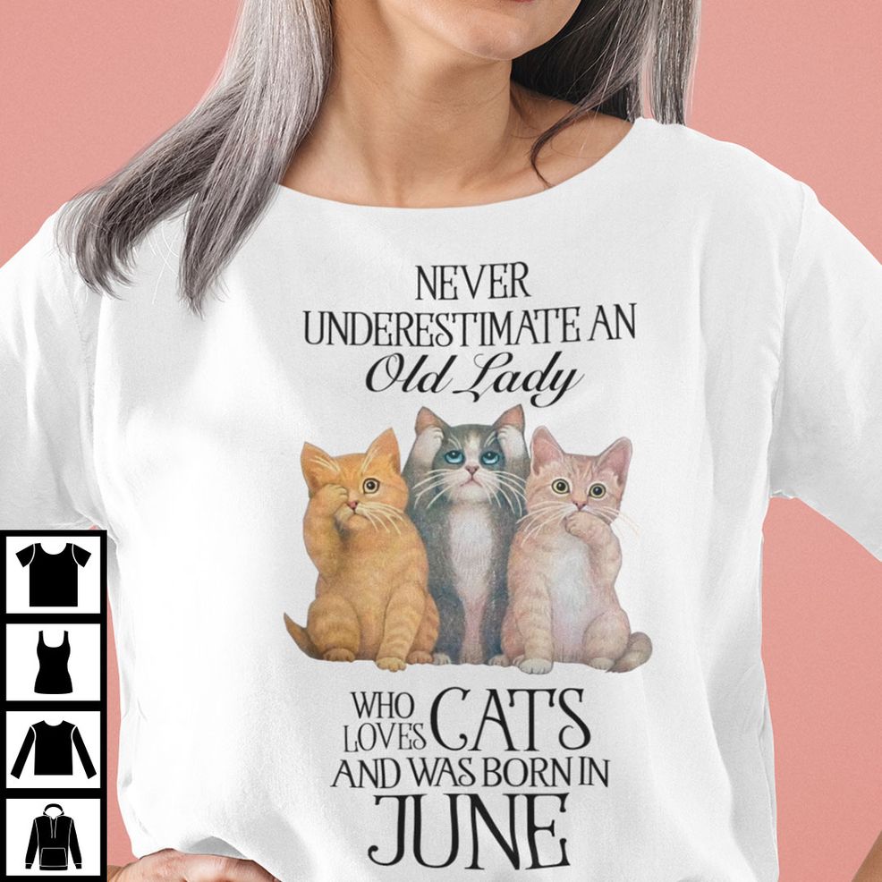 Never Underestimate An Old Lady Loves Cat And Born In June Shirt