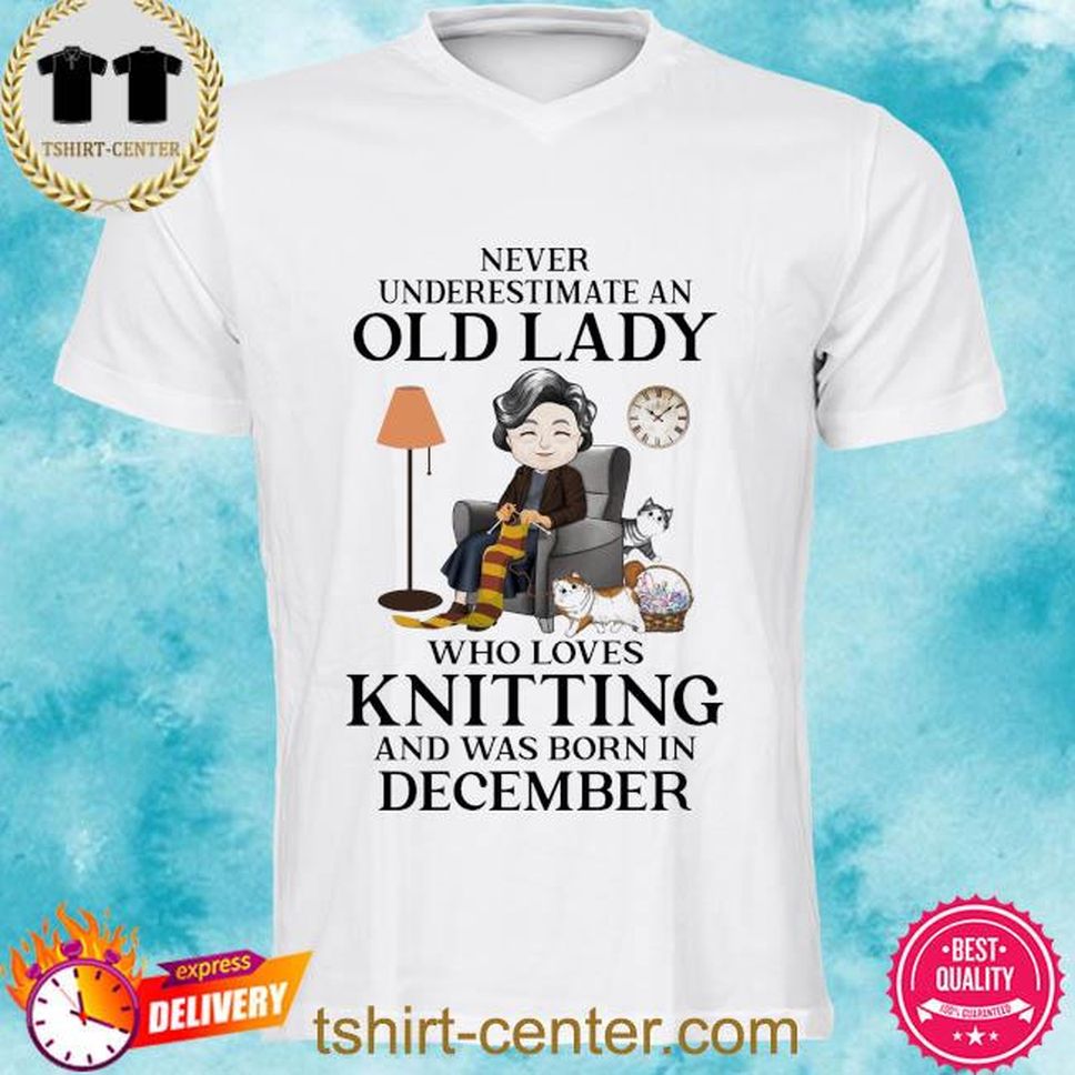 Never Underestimate An Old Lady Who Loves Knitting Asd Was Born In December Shirt