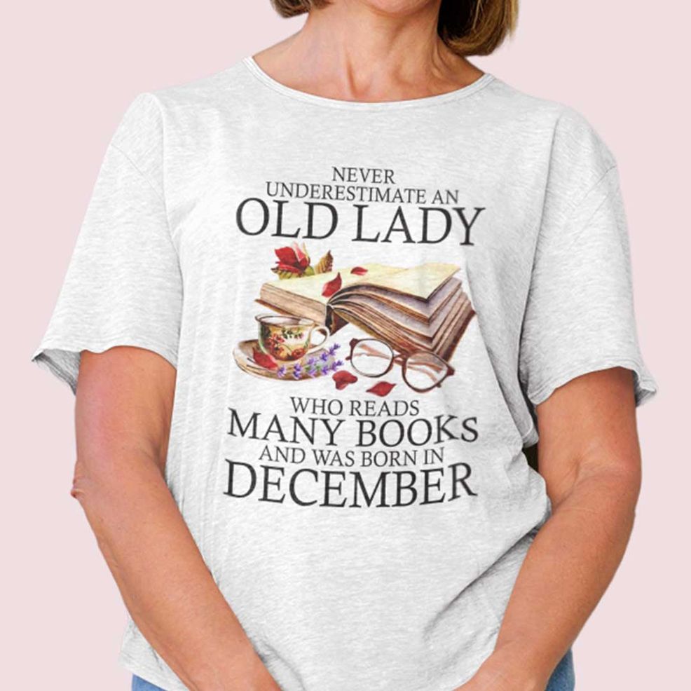 Never Underestimate An Old Lady Who Reads Many Books Shirt December
