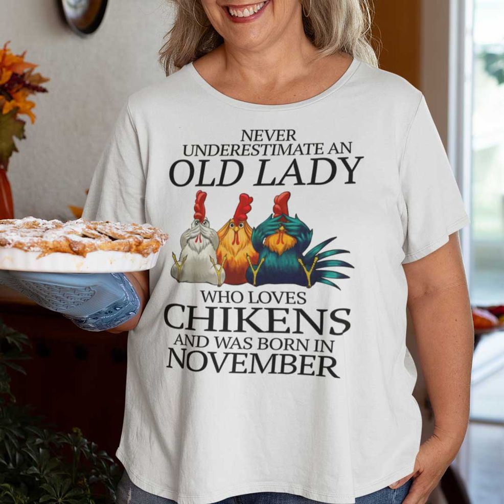 Never Underestimate Old Lady Who Loves Chickens Shirt November