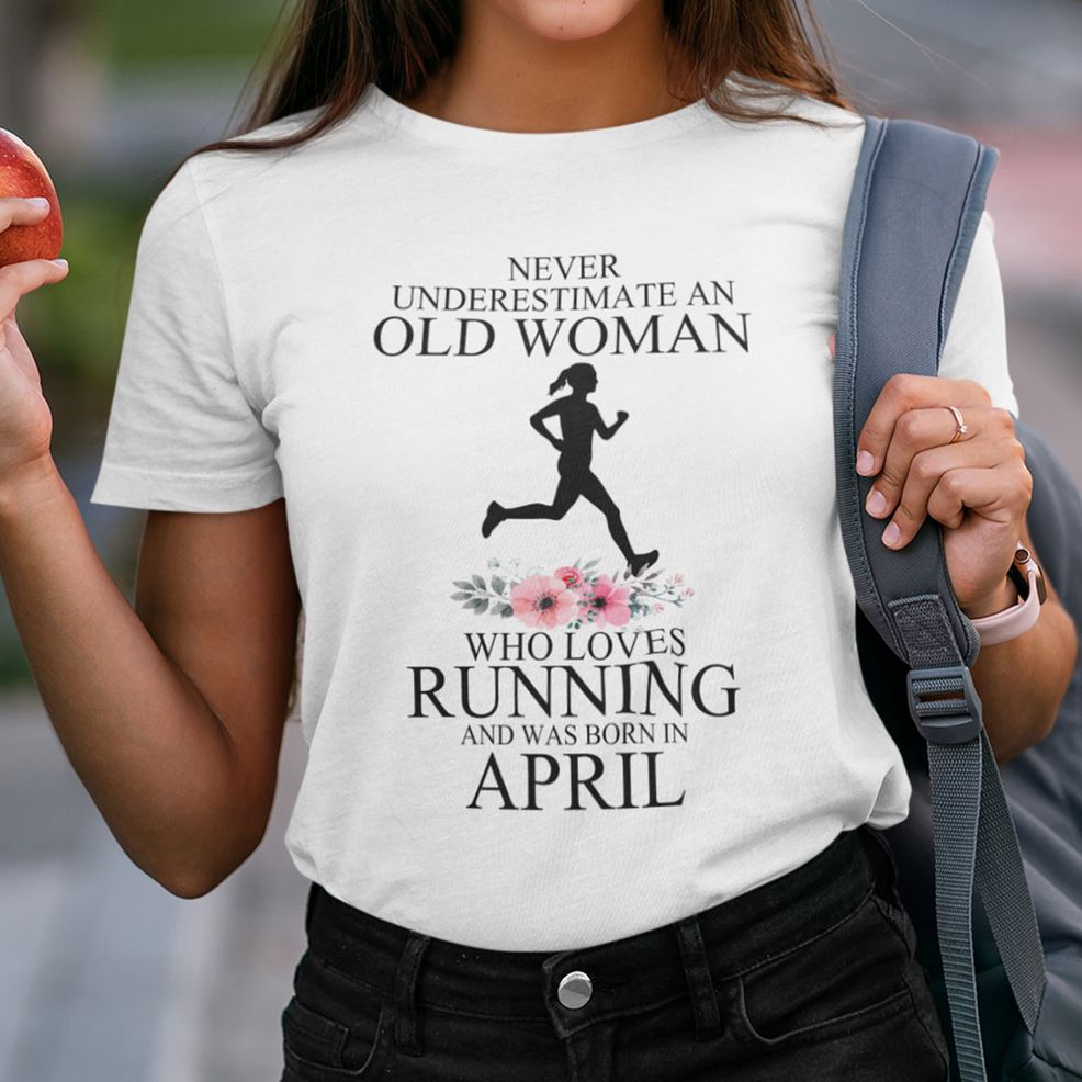 Never Underestimate Old Woman Who Loves Running Shirt April