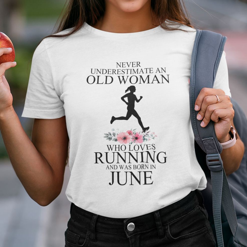 Never Underestimate Old Woman Who Loves Running Shirt June