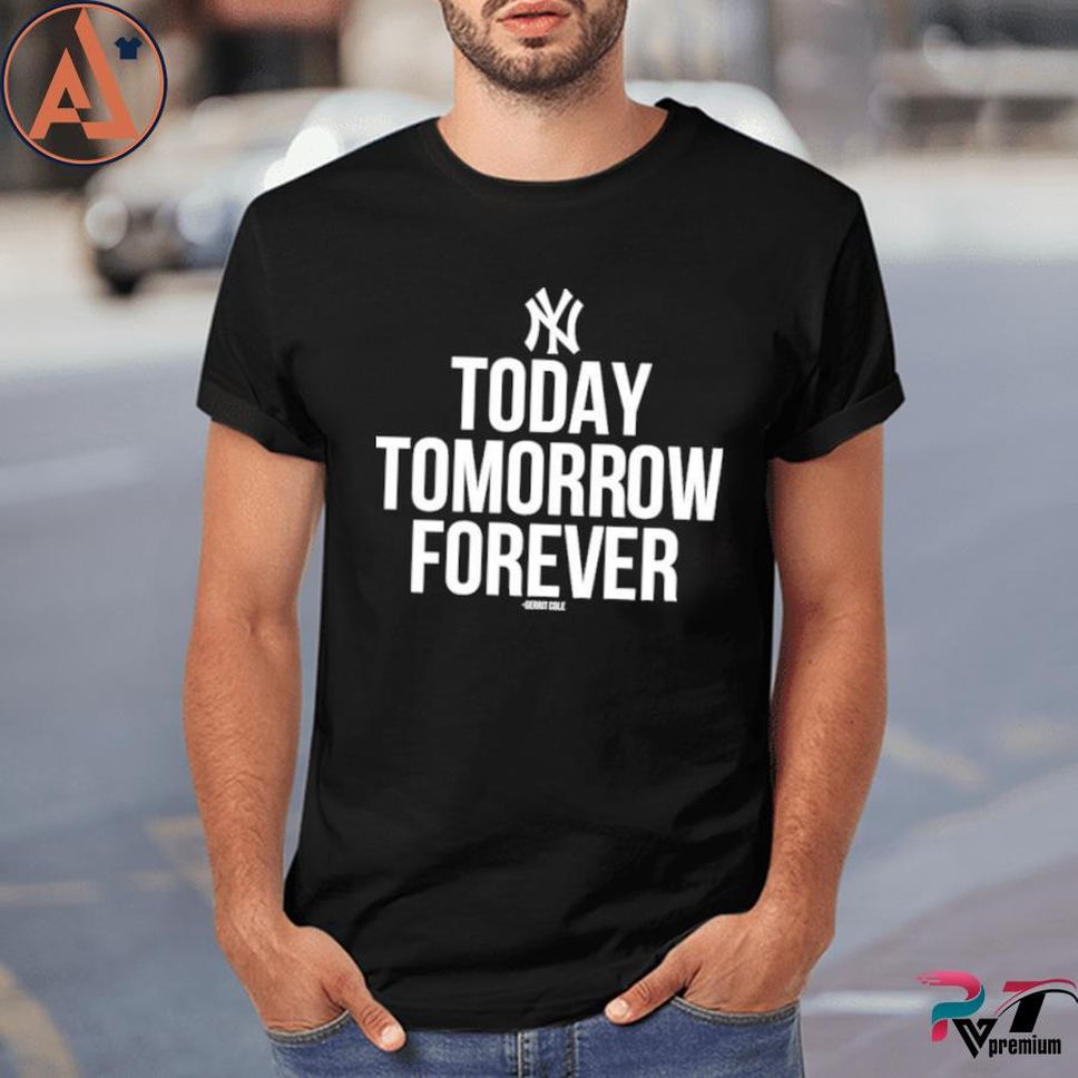 New York Yankees Today Tomorrow Forever Shirt