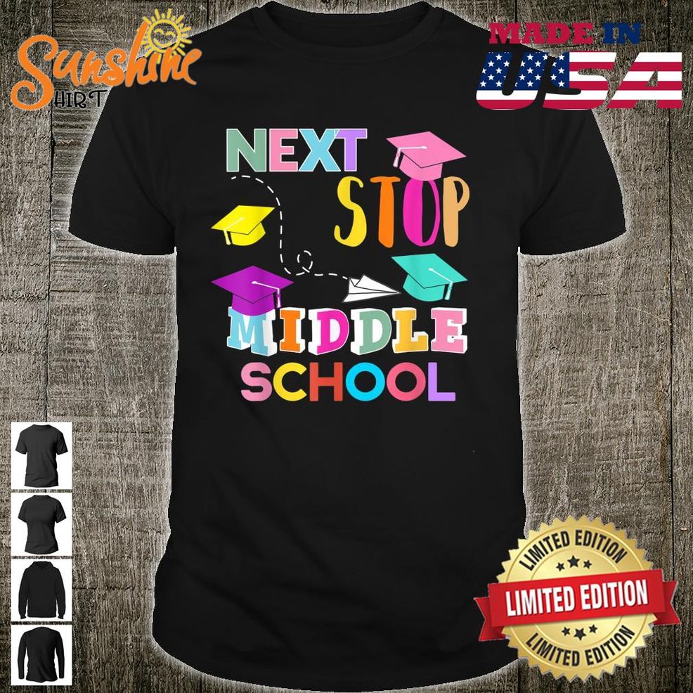 Next Stop Middle School Elementary School Graduation Shirt