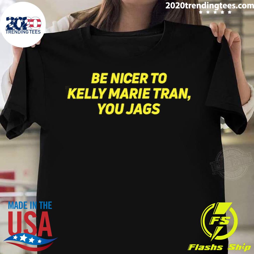 Nice be Nicer To Kelly Marie Tran You Jags T-shirt