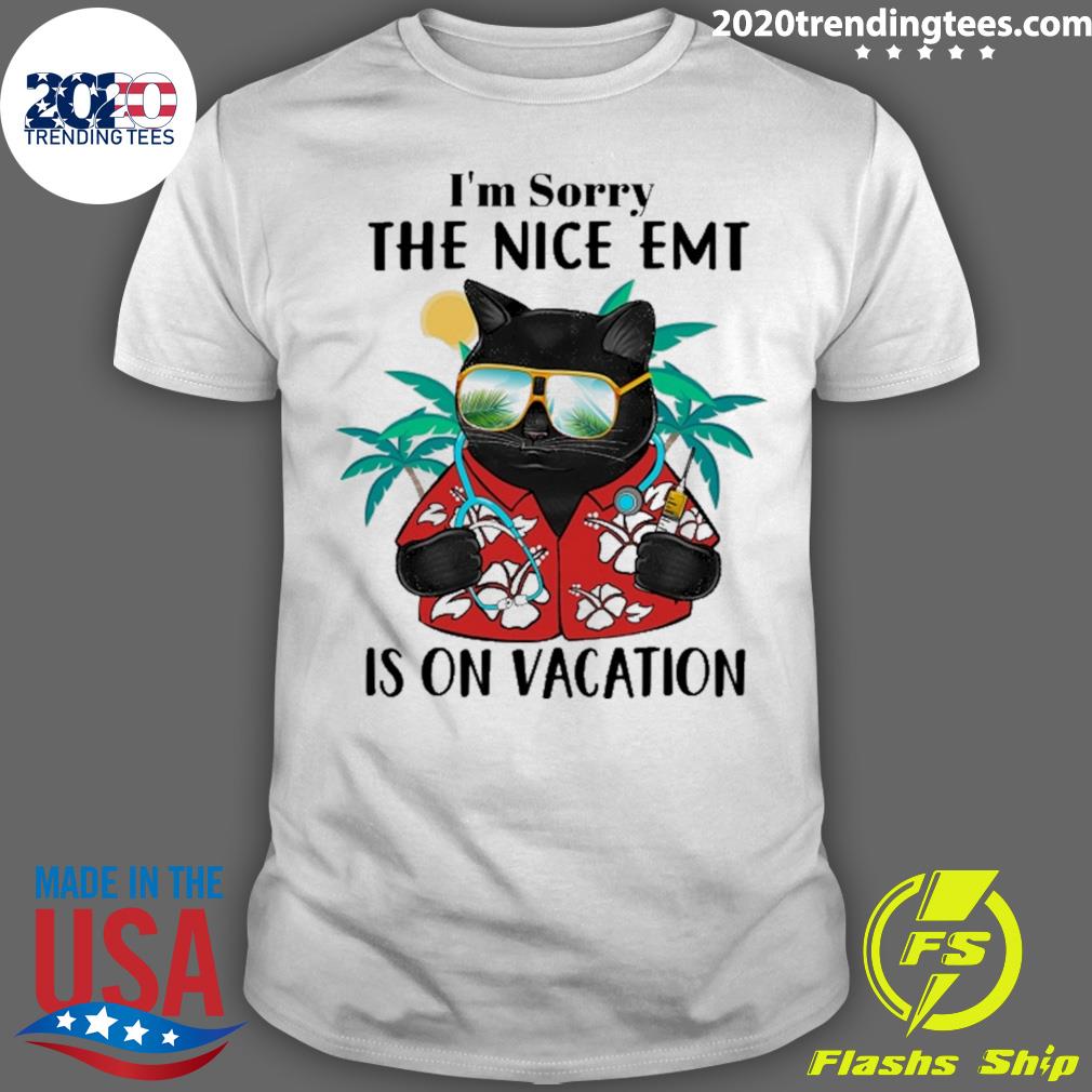 Nice black Cat I’m Sorry The Nice Emt Is On Vacation T-shirt