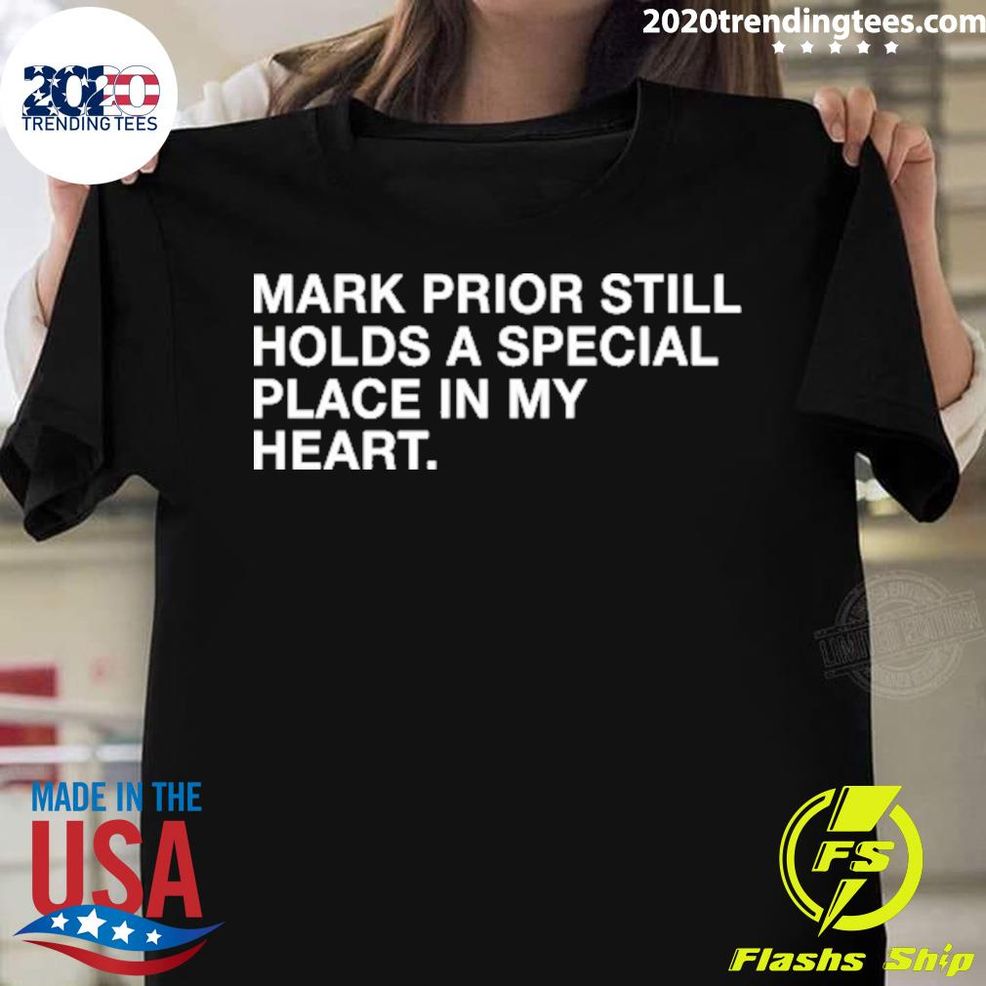 Nice Mark Prior Still Holds A Special Place In My Heart T Shirt