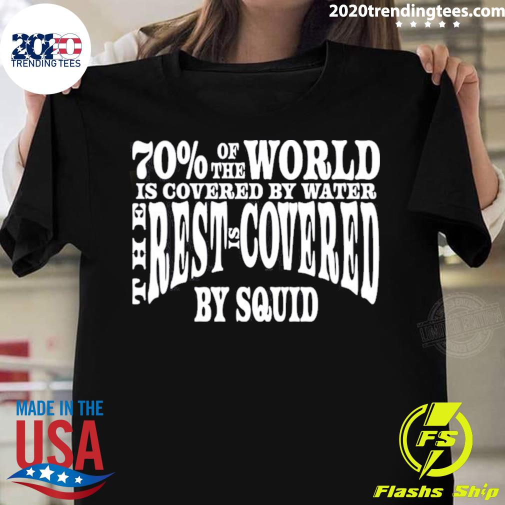 Nice patrick O’neal 70 Of The World Is Covered By Water The Rest Is Covered T-shirt