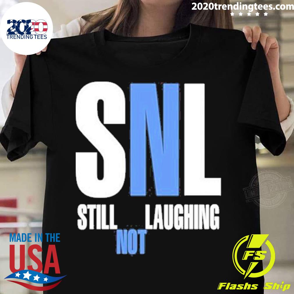 Nice snl Still Not Laughing T-shirt