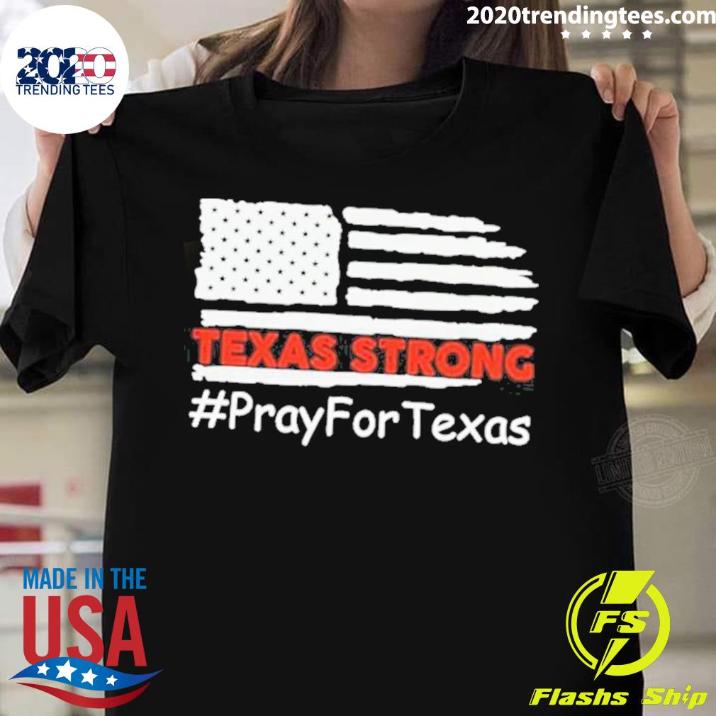 Nice texas Strong Pray For Texas T-shirt