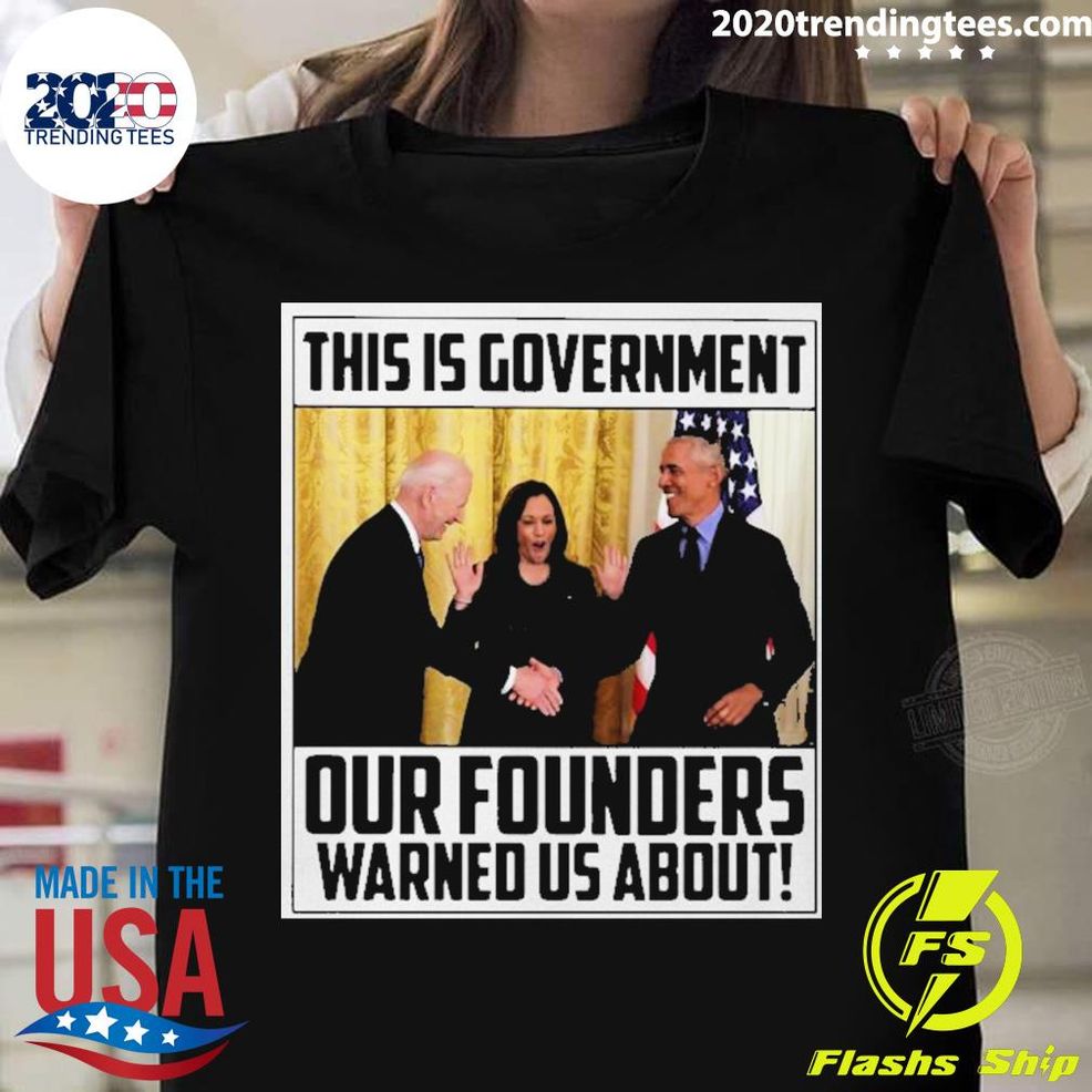 Nice This Is Government Our Founders Warned Us About 2022 T Shirt