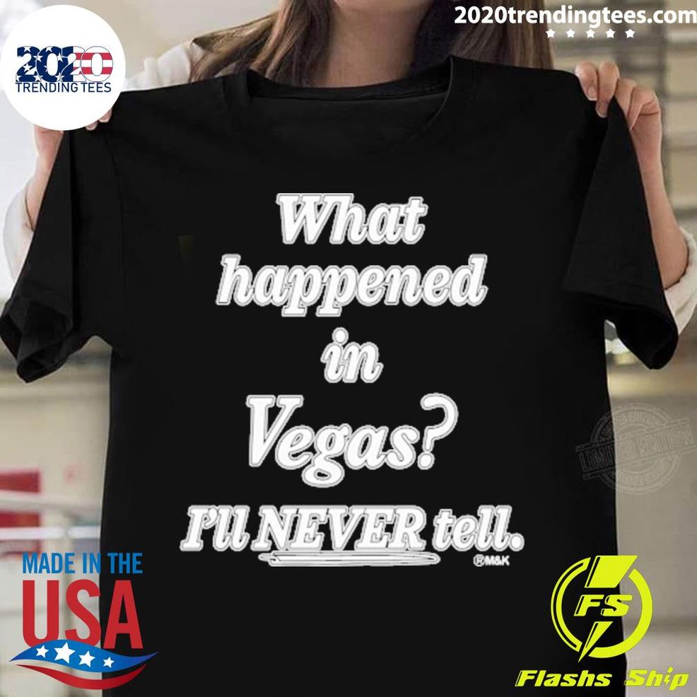 Nice What Happened In Vegas I'll Never Tell Tee T Shirt