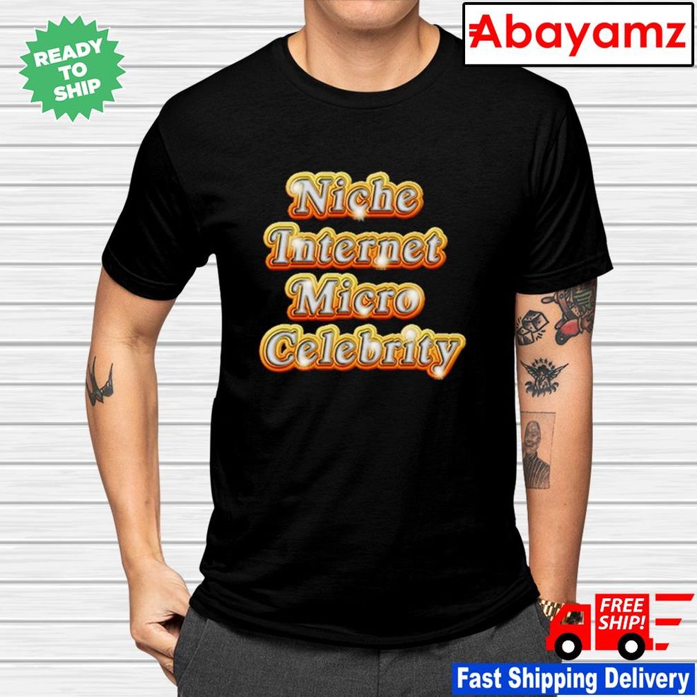 Niche Internet Micro Celebrity Shirt
