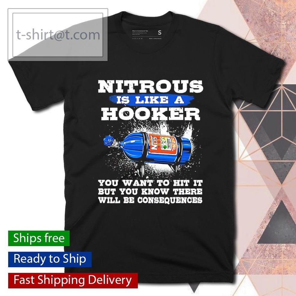 Nitrous Is Like A Hooker You Want To Hit It Shirt