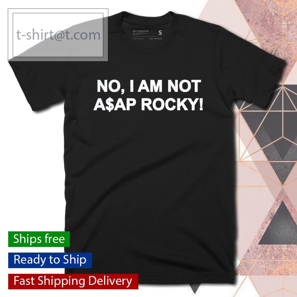No I Am Not A$AP Rocky Shirt