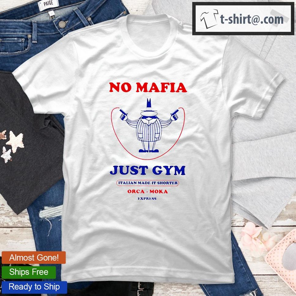No Mafia Just Gym Italian Made It Shorter Orca Moka T Shirt